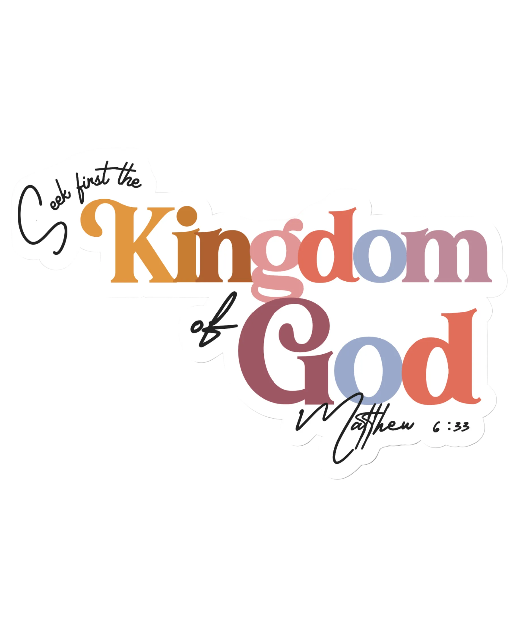SĒK Apparel Seek First the Kingdom sticker — colorful 'Seek First the Kingdom of God' typography sticker, faith-inspired Christian accessory referencing Matthew 6:33 on white background